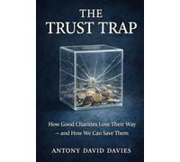The Trust Trap: How Good Charities Lose Their Way - and How We Can Save Them