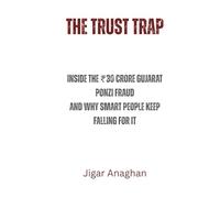 The Trust Trap: Inside the ₹30 Crore Gujarat Ponzi Fraud - And Why Smart People Keep Falling for It (Scams)