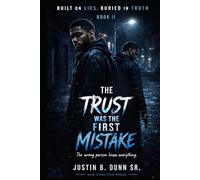The Trust Was the First Mistake: The Wrong Person Knew Everything (Built On Lies, Buried In Truth)
