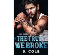 The Trust We Broke: A second chance, size difference, hands off my wife, dark secrets romance (Iron Outlaws MC: Colorado)