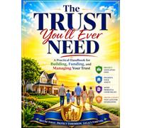The Trust You'll Ever Need: A Practical Handbook for Building, Funding, and Managing Your Trust
