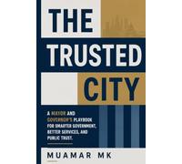 The Trusted City: A Mayor and Governor’s Playbook for Smarter Government, Better Services and Public Trust