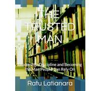 The Trusted Man: Leadership, Discipline and Becoming the Man People Can Rely On