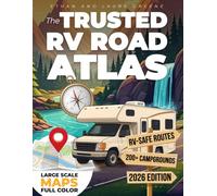 The Trusted RV Road Atlas: Easy-to-Read Maps of All 50 States with Top Campgrounds and Attractions | Tested by Experienced RVers for Safe Routes, Stress-Free Travel, and Unforgettable Adventures