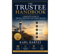 The Trustees Handbook - The Practical Guide to Trusts, Trustees and Family Wealth: A Plain English Guide to Trusts, Trustees and Protecting Family Wealth By Karl Hartey (Smart)