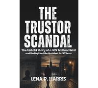THE TRUSTOR SCANDAL: The Untold Story of a $89 Million Heist and the Fugitive Who Vanished for 30 Years