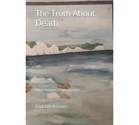 The Truth About Death: What Happens When We Die? (Promoting Heaven Series)