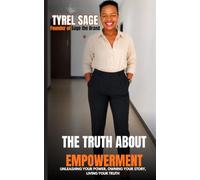 THE TRUTH ABOUT EMPOWERMENT: UNLEASHING YOUR POWER, OWNING YOUR STORY, LIVING YOUR TRUTH