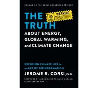 The Truth about Energy, Global Warming, and Climate Change: Exposing Climate Lies in an Age of Disinformation