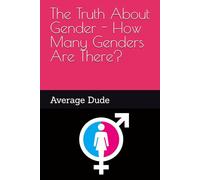 The Truth About Gender - How Many Genders Are There?