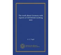 The truth about Germany with reports of 420 British working men