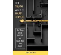 The Truth About Hard Things: WHY things are so DIFFICULT and HOW to make them EASIER (21st Century Life Coach - Mini Series)