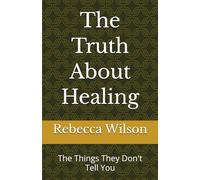 The Truth About Healing: The Things They Don't Tell You (From broken to brave to still brave)