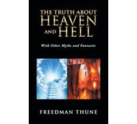 The Truth About Heaven and Hell: With Other Myths and Fantasies