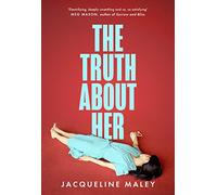 The Truth about Her: The electrifying fiction debut for fans of the Sunday Times top five bestseller Sorrow and Bliss
