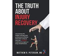 The TRUTH About Injury Recovery: An Insider's Guide to Using Interventional Orthopedics and Orthobiologics to Heal Injuries Quickly …WithOUT Invasive Surgery