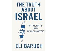 The Truth About Israel: Myths, Facts, and Future Prospects