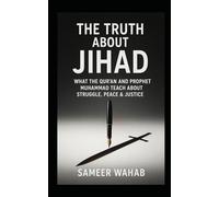 The Truth About Jihad: What the Qur’an and Prophet Muhammad Teach About Struggle, Peace & Justice