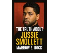 THE TRUTH ABOUT JUSSIE SMOLLETT: The untold story behind the headlines, fame, and controversy of Jussie Smollett