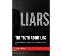 THE TRUTH ABOUT LIES: A Guide to Good Lies, Bad Lies, and the White Lies We Live By (The World Wisdom Archive)
