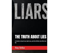THE TRUTH ABOUT LIES: A Guide to Good Lies, Bad Lies, and the White Lies We Live By (The World Wisdom Archive)
