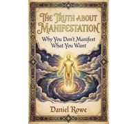 The Truth About Manifestation: Why You Don’t Manifest What You Want