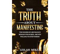 THE TRUTH ABOUT MANIFESTING: THE DOORS OF ABUNDANCE REMAIN UNLOCKED, ARE YOU WILLING TO STEP INSIDE?
