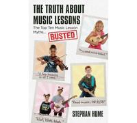The Truth About Music Lessons: The Top Ten Music Lesson Myths . . . Busted