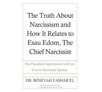 The Truth About Narcissism and How It Relates to Esau Edom, The Chief Narcissist, and The Parallels Experienced With My Covert Narcissist Spouse