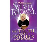 The Truth About Psychics: What's Real, What's Not, and How to Tell the Difference