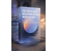 THE TRUTH ABOUT RELEASING ELECTRONIC MUSIC IN 2026: “A Guide to Promoting Your Music as an Independent Artist”