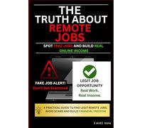 The Truth About Remote Jobs : Spot Fake Jobs and Build Real Online Income