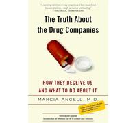 The Truth About The Drug Companies: How They Deceive Us And What To Do