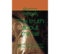 The truth about the lie: How deception shapes our thinking, feeling and acting