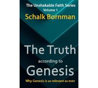 The Truth According to Genesis: Why Genesis is as relevant as ever (The Unshakable Faith Series)