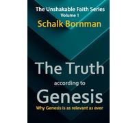 The Truth According to Genesis: Why Genesis is as relevant as ever (The Unshakable Faith Series)