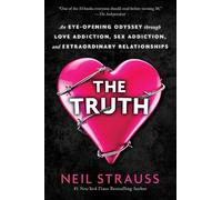 The Truth: An Eye-Opening Odyssey Through Love Addiction, Sex Addiction, and Extraordinary Relationships