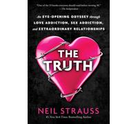 The Truth: An Eye-Opening Odyssey Through Love Addiction, Sex Addiction, and Extraordinary Relationships