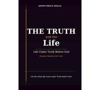 THE TRUTH and the Life: Life Under Truth Before God.
