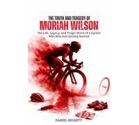 The Truth and Tragedy of Moriah Wilson: The Life, Legacy, and Tragic Death of a Cyclist Who Was Just Getting Started