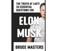 The Truth at Last! 33 Essential Questions for Elon Musk