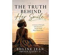 The Truth Behind Her Smile: A Journey of Strength, Self-Awareness, and the Truth Many Women Hide