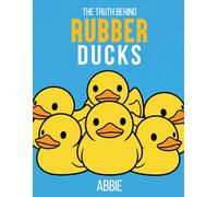 THE TRUTH BEHIND RUBBER DUCKS