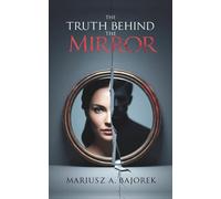 THE TRUTH BEHIND THE MIRROR: 1 (The Truth Behind The Mirror Series)