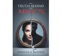 THE TRUTH BEHIND THE MIRROR (The Truth Behind The Mirror Series)