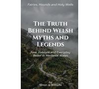 The Truth Behind Welsh Myths and Legends: Fear, Folklore and Everyday Belief in Medieval Wales