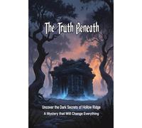 The Truth Beneath: A Mystery Thriller Novel: Uncover the Dark Secrets of Hollow Ridge