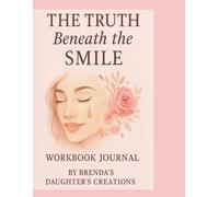 The Truth Beneath the Smile: A Healing Journey Journal & Workbook.