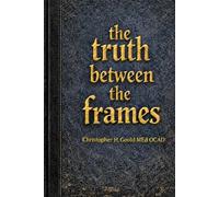 The Truth Between The Frames: What "They" Don't Tell You About Making Films When You're Broke, Stubborn, and Possibly Delusional.