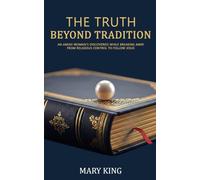 The Truth Beyond Tradition: An Amish Woman's Discoveries While Breaking Away From Religious Control to Follow Jesus